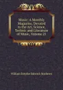 Music: A Monthly Magazine, Devoted to the Art, Science, Technic and Literature of Music, Volume 21 - William Smythe Babcock Mathews