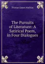 The Pursuits of Literature: A Satirical Poem, in Four Dialogues - Thomas James Mathias