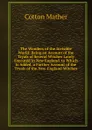 The Wonders of the Invisible World: Being an Account of the Tryals of Several Witches Lately Executed in New England. to Which Is Added, a Farther Account of the Tryals of the New-England Witches - Cotton Mather