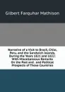 Narrative of a Visit to Brazil, Chile, Peru, and the Sandwich Islands, During the Years 1821 and 1822: With Miscellaneous Remarks On the Past and . and Political Prospects of Those Countries - Gilbert Farquhar Mathison