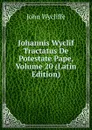 Johannis Wyclif Tractatus De Potestate Pape, Volume 20 (Latin Edition) - Wycliffe John
