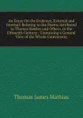 An Essay On the Evidence, External and Internal: Relating to the Poems Attributed to Thomas Rowley and Others, in the Fifteenth Century : Containing a General View of the Whole Controversy - Thomas James Mathias