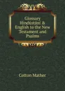 Glossary Hindustani . English to the New Testament and Psalms - Cotton Mather