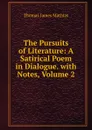 The Pursuits of Literature: A Satirical Poem in Dialogue. with Notes, Volume 2 - Thomas James Mathias