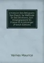 L.histoire Des Religions: Son Esprit, Sa Methode Et Ses Divisions, Son Enseignement En France Et A L.etranger (French Edition) - Vernes Maurice