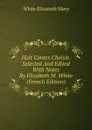 Huit Contes Choisis. Selected And Edited With Notes By Elizabeth M. White (French Edition) - White Elizabeth Mary