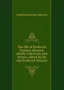 The life of Frederick Denison Maurice: chiefly told in his own letters; edited by his son Frederick Maurice - Maurice Frederick Denison