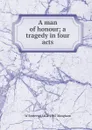 A man of honour; a tragedy in four acts - Maugham W. Somerset