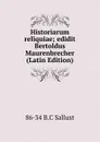 Historiarum reliquiae; edidit Bertoldus Maurenbrecher (Latin Edition) - 86-34 B.C Sallust