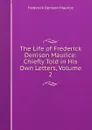 The Life of Frederick Denison Maurice: Chiefly Told in His Own Letters, Volume 2 - Maurice Frederick Denison