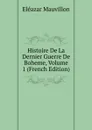 Histoire De La Dernier Guerre De Boheme, Volume 1 (French Edition) - Eléazar Mauvillon