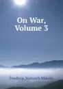On War, Volume 3 - Frederic Natusch Maude