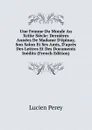 Une Femme Du Monde Au Xviiie Siecle: Dernieres Annees De Madame D.epinay, Son Salon Et Ses Amis, D.apres Des Lettres Et Des Documents Inedits (French Edition) - Lucien Perey