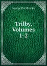 Trilby, Volumes 1-2 - George Du Maurier