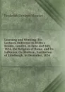 Learning and Working: Six Lectures Delivered in Willis.s Rooms, London, in June and July, 1854. the Religion of Rome, and Its Influence On Modern . Institution of Edinburgh, in December, 1854 - Maurice Frederick Denison