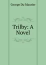 Trilby: A Novel - George Du Maurier