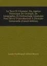 La Terre Et L.homme: Ou, Apercu Historique De Geologie, De Geographie, Et D.ethnologie Generales Pour Servir D.introduction A L.histoire Universelle (French Edition) - Louis-Ferdinand-Alfred Maury