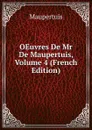 OEuvres De Mr De Maupertuis, Volume 4 (French Edition) - Maupertuis