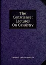 The Conscience: Lectures On Casuistry - Maurice Frederick Denison