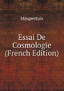 Essai De Cosmologie (French Edition) - Maupertuis