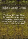 The Lord.S Prayer: Nine Sermons Preached in the Chapel of Lincoln.S Inn in the Months of February, March, and April, 1848 - Maurice Frederick Denison