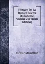 Histoire De La Dernier Guerre De Boheme, Volume 2 (French Edition) - Eléazar Mauvillon