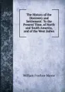 The History of the Discovery and Settlement: To the Present Time, of North and South America, and of the West Indies - William Fordyce Mavor