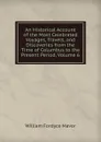 An Historical Account of the Most Celebrated Voyages, Travels, and Discoveries from the Time of Columbus to the Present Period, Volume 6 - William Fordyce Mavor