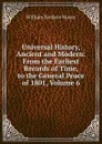 Universal History, Ancient and Modern: From the Earliest Records of Time, to the General Peace of 1801, Volume 6 - William Fordyce Mavor