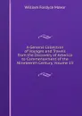 A General Collection of Voyages and Travels from the Discovery of America to Commencement of the Nineteenth Century, Volume 19 - William Fordyce Mavor