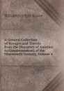 A General Collection of Voyages and Travels from the Discovery of America to Commencement of the Nineteenth Century, Volume 4 - William Fordyce Mavor
