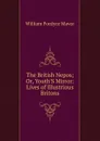 The British Nepos; Or, Youth.S Mirror: Lives of Illustrious Britons - William Fordyce Mavor