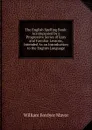The English Spelling Book: Accompanied by a Progressive Series of Easy and Familiar Lessons, Intended As an Introduction to the English Language - William Fordyce Mavor