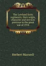 The Lowland Scots regiments: their origin, character and services previous to the great war of 1914 - Maxwell Herbert