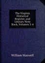 The Virginia Historical Register, and Literary Note Book, Volumes 3-4 - William Maxwell