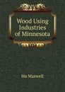 Wood Using Industries of Minnesota - Hu Maxwell