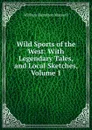 Wild Sports of the West: With Legendary Tales, and Local Sketches, Volume 1 - Maxwell William Hamilton