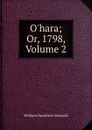 O.hara; Or, 1798, Volume 2 - Maxwell William Hamilton
