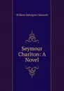 Seymour Charlton: A Novel - William Babington Maxwell