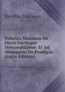 Valerius Maximus De Dictis Factisque Memorabilibus: Et Jul. Obsequens De Prodigiis (Latin Edition) - Valerius Maximus