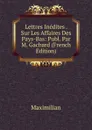 Lettres Inedites . Sur Les Affaires Des Pays-Bas: Publ. Par M. Gachard (French Edition) - Maximilian