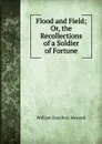 Flood and Field; Or, the Recollections of a Soldier of Fortune - Maxwell William Hamilton