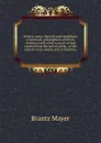 Mexico, Aztec, Spanish and republican: a historical, geographical, political, statistical and social account of that country from the period of the . of the ancient Aztec empire and civilization, - Brantz Mayer