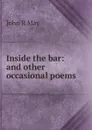 Inside the bar: and other occasional poems - John R May