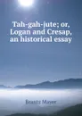 Tah-gah-jute; or, Logan and Cresap, an historical essay - Brantz Mayer