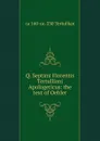 Q. Septimi Florentis Tertulliani Apologeticus: the text of Oehler - ca 160-ca. 230 Tertullian