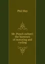 Mr. Punch awheel: the humours of motoring and cycling - Phil May