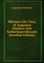 Martens Gas: Fars, Af Augustus Mayhew Och Sutherland Edwards (Swedish Edition) - Augustus Mayhew