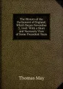 The History of the Parliament of England, Which Began November 3, 1640: With a Short and Necessary View of Some Precedent Years - Thomas May