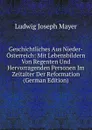 Geschichtliches Aus Nieder-Osterreich: Mit Lebensbildern Von Regenten Und Hervorragenden Personen Im Zeitalter Der Reformation (German Edition) - Ludwig Joseph Mayer